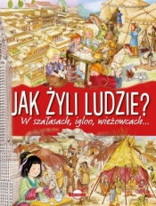 Jak żyli ludzie? W szałasach, igloo, wieżowcach... - Opracowanie zbiorowe