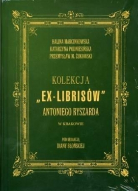 Kolekcja Ex-librisów Antoniego Ryszarda... + CD - Halina Marcinkowska, Przemysław M. Żukowski, Katarzyna Podniesiona