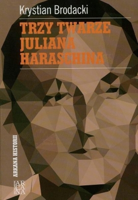 Trzy twarze Juliana Haraschina - Krystian Brodacki