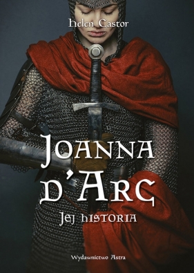 Joanna d'Arc. Jej historia - Castor Helen