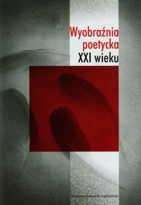 Wyobraźnia poetycka XXI wieku