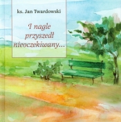 I nagle przyszedł nieoczekiwany + CD - Jan Twardowski