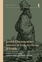 Jewish Documentary Sources in Lviv Archives - Alexander Ivanov, David E. Fishman
