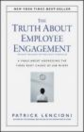 The Truth About Employee Engagement Patrick Lencioni