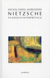 Nietzsche Filozofia interpretacji - Michał Paweł Markowski