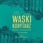 Wąski korytarz Państwa, społeczeństwa i losy wolności (Audiobook) - James A. Robinson, Daron Acemoglu