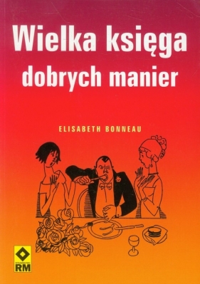 Wielka księga dobrych manier - Elisabeth Bonneau