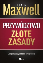 Przywództwo. Złote zasady. Czego nauczyło mnie życie lidera - John Calvin Maxwell