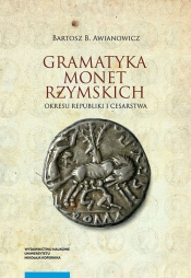 Gramatyka monet rzymskich okresu republiki i cesarstwa - Awianowicz Bartosz