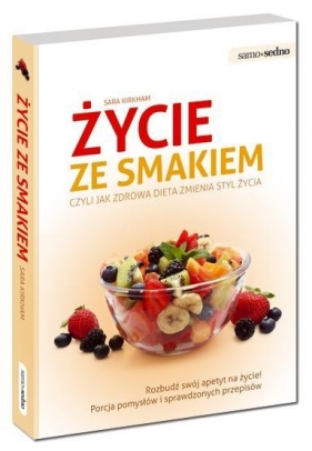 Życie ze smakiem czyli jak zdrowa dieta zmienia styl życia - Sara Kirkham