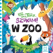 Raz, dwa, trzy szukam! W zoo - Anna Podgórska