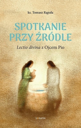 Spotkanie przy źródle Lectio divina z Ojcem Pio - Tomasz Rąpała