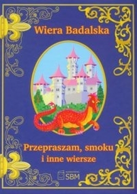 Przepraszam, smoku i inne wiersze - Wiera Badalska