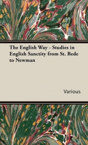The English Way - Studies in English Sanctity from St. Bede to Newman