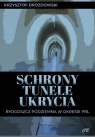 Schrony, tunele, ukrycia. Bydgoszcz podziemna w okresie PRL Krzysztof Drozdowski