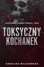 Psychopaci z Areny Śmierci T.3 Toksyczny Kochanek - Karolina Wilchowska