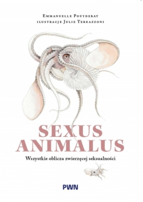 Sexus animalus. Wszystkie oblicza zwierzęcej seksualności - Emmanuelle Pouydebat .