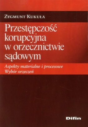 Przestępczość korupcyjna w orzecznictwie sądowym - Kukuła Zygmunt