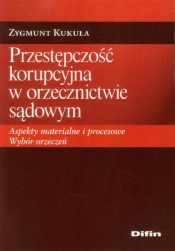 Przestępczość korupcyjna w orzecznictwie sądowym - Kukuła Zygmunt