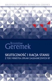 Skuteczność i racja stanu. Z teki Ministra Spraw Zagranicznych RP - Bronisław Geremek