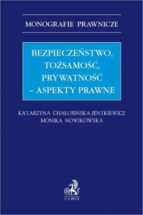 Bezpieczeństwo tożsamość prywatność - aspekty prawne - Katarzyna Chałubińska-Jentkiewicz, Monika Nowikowska
