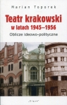 Teatr krakowski w latach 1945-1956 Oblicze ideowo-polityczne Toporek Marian