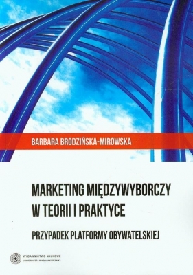 Marketing międzywyborczy w teorii i praktyce - Brodzińska-Mirowska Barbara