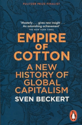 Empire of Cotton A New History of Global Capitalism - Beckert Sven