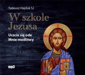 W szkole Jezusa. Uczcie się ode mnie.. Audiobook - Hajduk Tadeusz