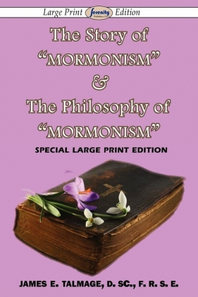 The Story of "Mormonism" & The Philosophy of "Mormonism" (Large Print Edition) - Talmage James E.