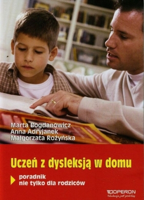Uczeń z dysleksją w domu - Adryjanek Anna, Rożyńska Małgorzata, Bogdanowicz Marta 
