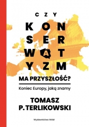 Czy konserwatyzm ma przyszłość? - Tomasz Terlikowski