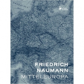 Mitteleuropa - nowy porządek w sercu Europy - Friedrich Naumann