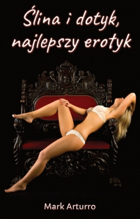Ślina i dotyk, najlepszy erotyk - Mark Arturro