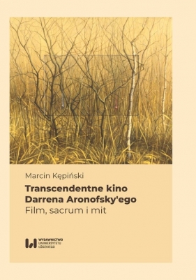 Transcendentne kino Darrena Aronofsky’ego - Marcin Kępiński