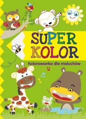 Super kolor. Kolorowanka dla maluchów - Opracowanie zbiorowe