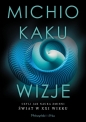 Wizje, czyli jak nauka zmieni świat w XXI wieku - Michio Kaku