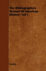 The Bibliographers Manual of American History- Vol I Various