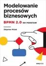 Modelowanie procesów biznesowych. BPMN 2.0 od... Zbigniew Misiak