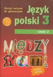 Między nami 3 Język polski Zeszyt ćwiczeń Część 2 - Łuczak Agnieszka, Prylińska Ewa