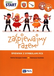 Zaśpiewajmy razem Śpiewnik z symbolami PSC - Szczypta-Cieślak Karina, Kosińska Katarzyna