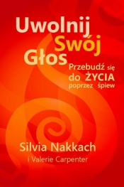 Uwolnij swój głos Przebudź się do życia poprzez śpiew - Nakkach Silvia