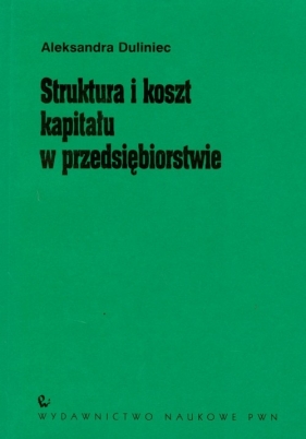 Struktura i koszt kapitału w przedsiębiorstwie - Duliniec Aleksandra
