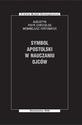 Symbol Apostolski w nauczaniu Ojców - Augustyn, Chryzolog Piotr, Wenancjusz Fortunatus