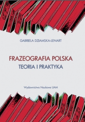 Frazeografa polska Teoria i praktyka - Gabriela Dziamska-Lenart