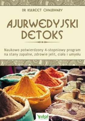 Ajuwerdyjski detoks. Naukowo potwierdzony 4-stopniowy program na stany zapalne, zdrowie jelit, ciała i umysłu - Kulreet Chaudhary