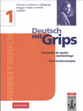 Deutsch mit grips 1 Arbeitsbuch - Ulla-Britta Chimara, Agnes Einhorn, Diana Gelegonya