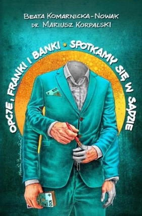 Opcje, franki i banki. Spotkamy się w sądzie - Beata Komarnicka-Nowak, Mariusz Korpalski