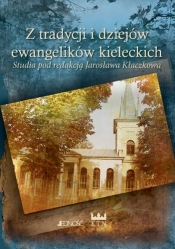 Z TRADYCJI I DZIEJÓW EWANGELIKÓW KIELECKICH TW - Jarosław Kłaczkow