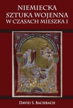 Niemiecka sztuka wojenna w czasach Mieszka I - Bachrach David S.